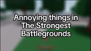 Annoying things in The Strongest Battlegrounds