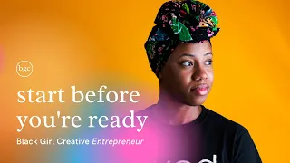 Start Before You're Ready. It's Okay to Be Bad At Things | Black Girl Creative