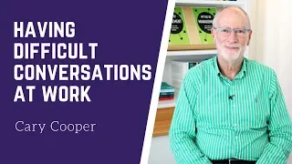 How to manage difficult conversations at work | Professor Cary Cooper