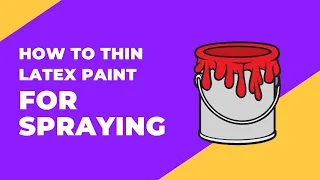 How To Thin Latex Paint For Spraying