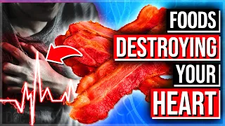 12 Foods That Are DESTROYING Your Heart And Clogging Arteries