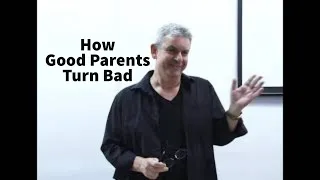How Good Parents Turn Bad (ENGLISH 1:33, Turnu Severin Intl. Conference on Psychology)