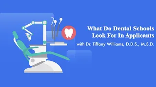 What Do Dental Schools Look For In Applicants | Dr. Tiffany Williams, D.D.S., M.S.D.
