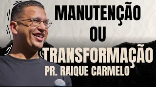 MANUTENÇÃO OU TRANSFORMAÇÃO com PR. RAIQUE CARMELO