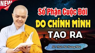 Số Phận Cuộc Đời Mình Do Chính Bản Thân Mình Tạo Ra | SC. Thích Nữ Hương Nhũ