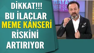 Bu ilaçlar meme kanseri riskini artırıyor!