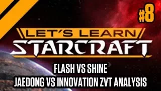 Let's Learn Starcraft #8: Flash vs Shine, Jaedong vs Innovation ZvT Analysis