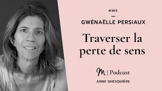 #365 Gwénaëlle Persiaux : Traverser la perte de sens