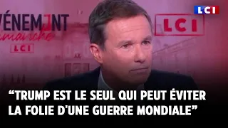 Pour Nicolas Dupont-Aignan, "Trump est le seul qui peut éviter la folie d'une guerre mondiale"