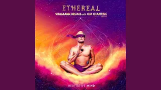 Ethereal: Shamanic Drums with Om Chanting @528 Hz