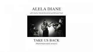 Alela Diane with Heather Woods Broderick & Mirabai Peart - Take Us Back (Reorchestrated version)