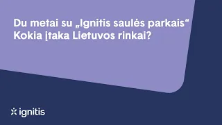 Du metai su „Ignitis saulės parkais“. Kokia įtaka Lietuvos rinkai?