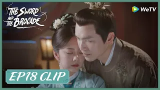 【The Sword and The Brocade】EP18 Clip | Was he beginning to be melted by her warmth? | 锦心似玉 | ENG SUB