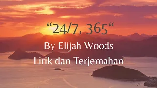 24/7, 365 by Elijah Woods Lirik dan Terjemahan