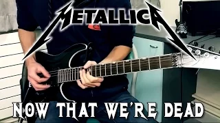 METALLICA - Now That We're Dead Guitar Cover w/ Solo [HD]