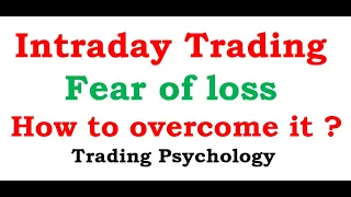 Intraday trading : fear of loss : How to overcome it ? trading psychology