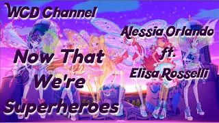 Alessia Orlando ft. Elisa Rosselli - Now That We're Superheroes