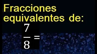 fracciones equivalentes a 7/8 , como hallar una fraccion equivalente por amplificacion y