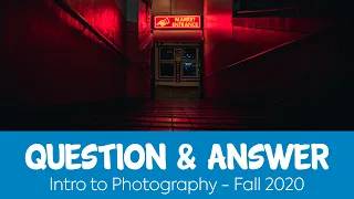Photography Question & Answer - Introduction to Photography - Fall 2020