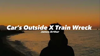 Car’s Outside X Train Wreck (James Arthur) Sped up