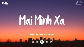 Ai Rồi Cũng Sẽ Khác Đời Ta Chẳng Vô Hạn - Mai Mình Xa Lofi ♪ Nhạc Lofi Buồn Tâm Trạng Hay Nhất 2024