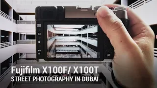 Fujifilm X100T / X100F Street Photography POV in Dubai and Sample Photos