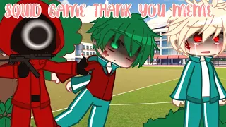 Squid game | “Thank you..” | meme | BkDk | Mha | “I wanna live..” |