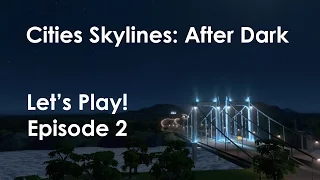 Let's Play! Cities Skylines: After Dark (Helios) Ep2