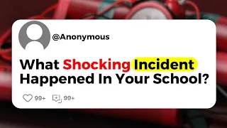 What Shocking Incident Happened In Your School ?