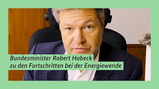 Bundesminister Robert Habeck zu den Fortschritten bei der Energiewende