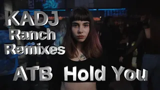KADJ's   ATB  Hold You From Ranch Remixes