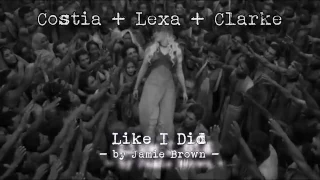 Like I Did (Clarke & Lexa + Costia)