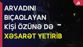 Gəncədə kişi arvadını bıçaqlayıb, sonra özünə xəsarət yetirib – APA TV