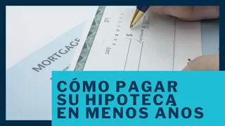 ¿Cómo PAGAR su hipoteca en MENOS Años?