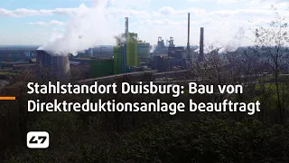 STUDIO 47 .live | MEILENSTEIN FÜR STAHLSTANDORT DUISBURG: BAU VON DIREKTREDUKTIONSANLAGE BEAUFTRAGT