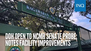 DOH open to NCMH Senate probe; notes facility improvements | #INQToday