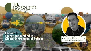 SEASON 2, EPISODE 3: Theory and Method in Global Environmental Politics