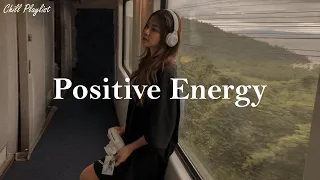 [Playlist] Positive Energy ☀️ songs to boost your energy up