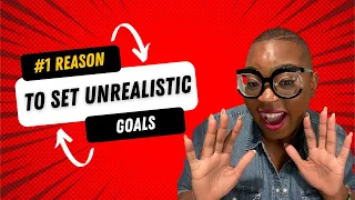 The #1 Reason you should set unrealistic goals