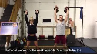 Kettlebell Workout Of The Week: Episode 77 -- Double Trouble