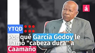 Por qué García Godoy le llamó "cabeza dura" a Caamaño