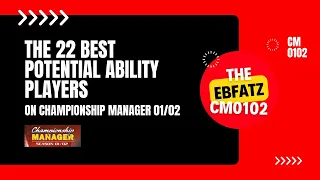 The 22 Best Potential Ability Players In Championship Manager 01/02 #CM0102