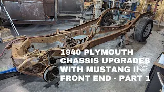 1940 Plymouth Chassis upgrades with Mustang II Front end - Part 1