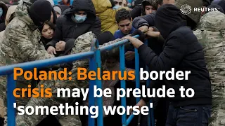 Poland says Belarus border crisis may be prelude to 'something worse'