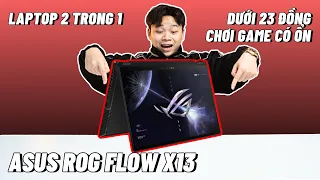 Laptop mỏng nhẹ 2 trong 1 dưới 23 củ làm được gì ? | Review Asus ROG Flow X13