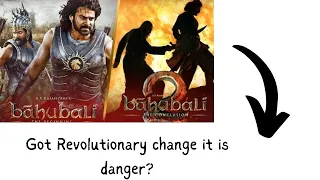 Got Revolutionary change it is danger? || Bahubali and Bahubali 2