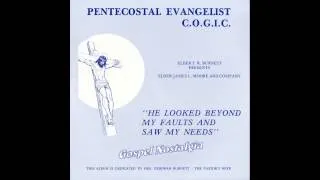 "He Looked Beyond My Faults And Saw My Needs" Rev. James Moore & Pentecostal Evangelist C.O.G.I.C.