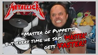 METALLICA - Master of Puppets but every time he says "MASTER" it gets "FASTER!"
