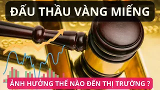 Ngân hàng nhà nước đấu thầu vàng miếng sjc ảnh hưởng đến thị trường như thế nào?