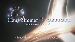 Hans Zimmer - Mountains [Interstellar] {slowed down + reverb + bass boosted}